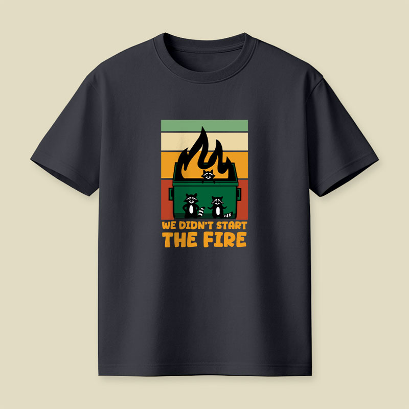 We Didn't Start the Dumpster Fire Playful T-Shirt