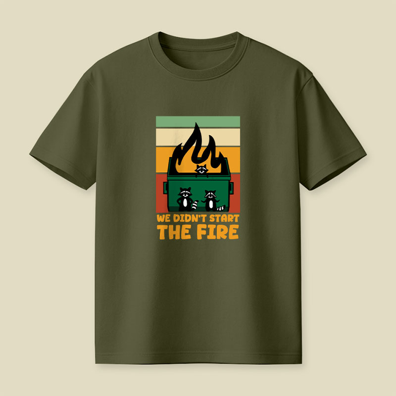 We Didn't Start the Dumpster Fire Playful T-Shirt