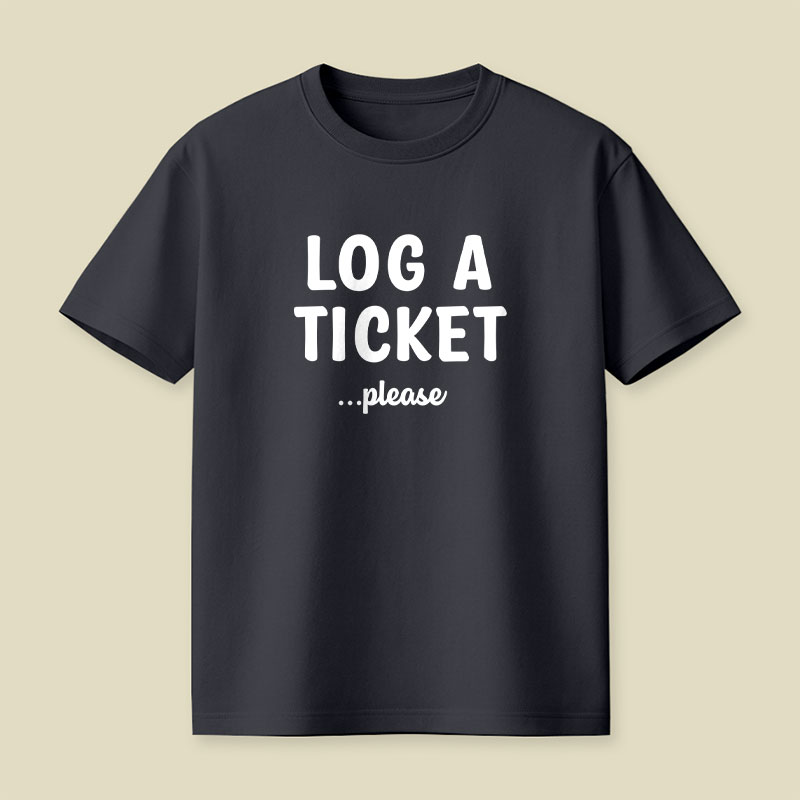Log A Ticket Please Playful T-Shirt