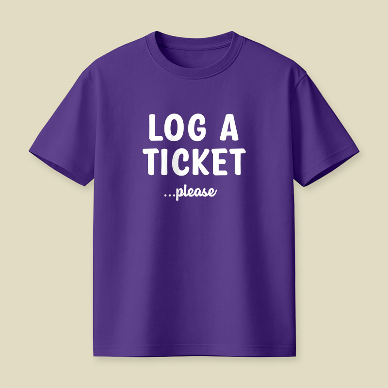 Log A Ticket Please Playful T-Shirt