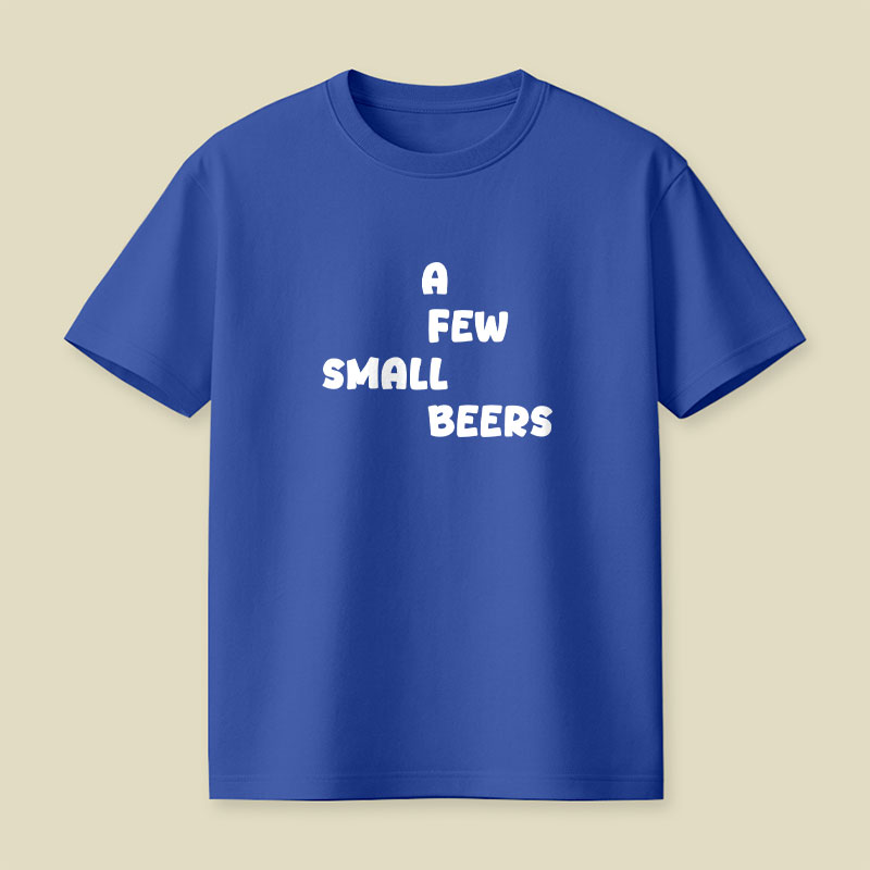 A Few Small Beers Playful T-Shirt