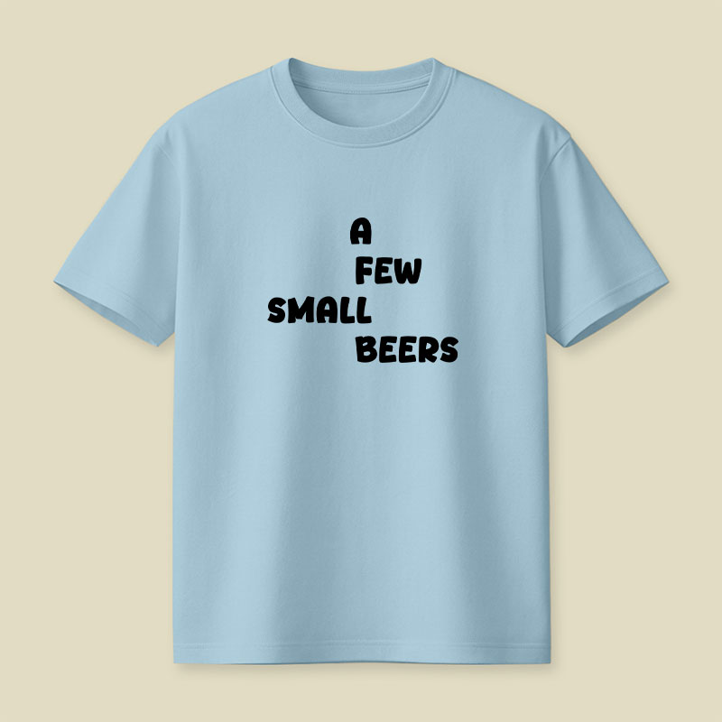 A Few Small Beers Playful T-Shirt