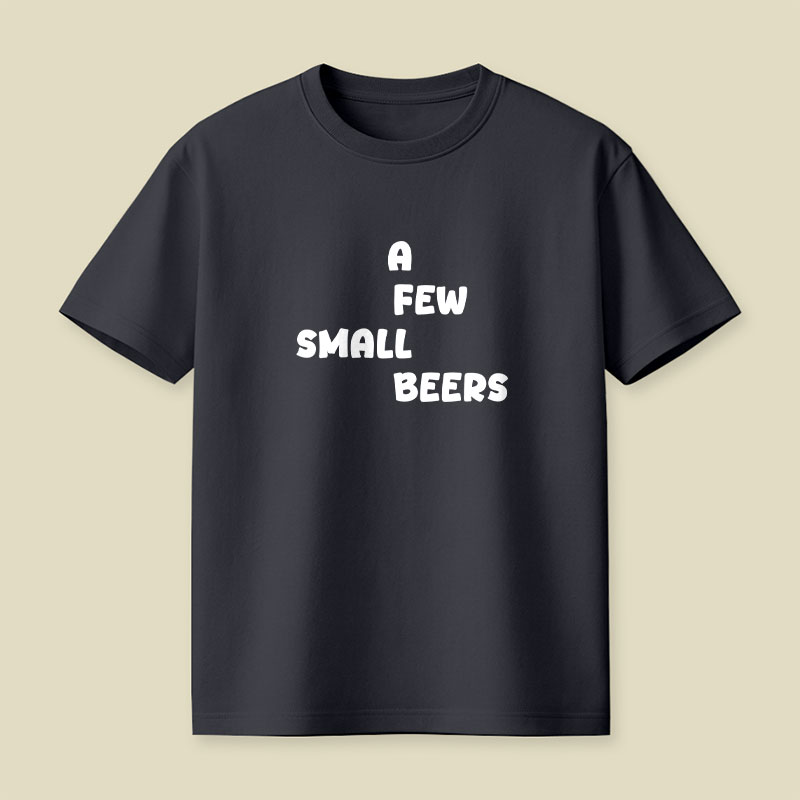 A Few Small Beers Playful T-Shirt