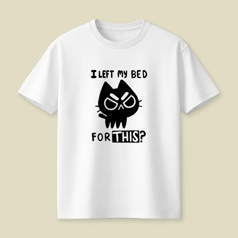 I Left My Bed For This Playful T-Shirt