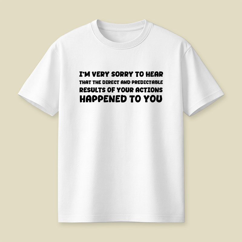 Im Very Sorry To Hear That Playful T-Shirt