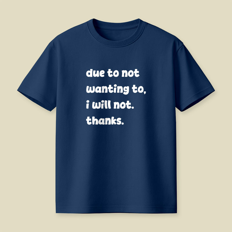 Due To Not Wanting To Playful T-Shirt