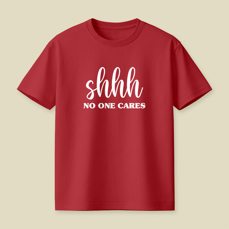Shhh No One Cares Playful T-Shirt