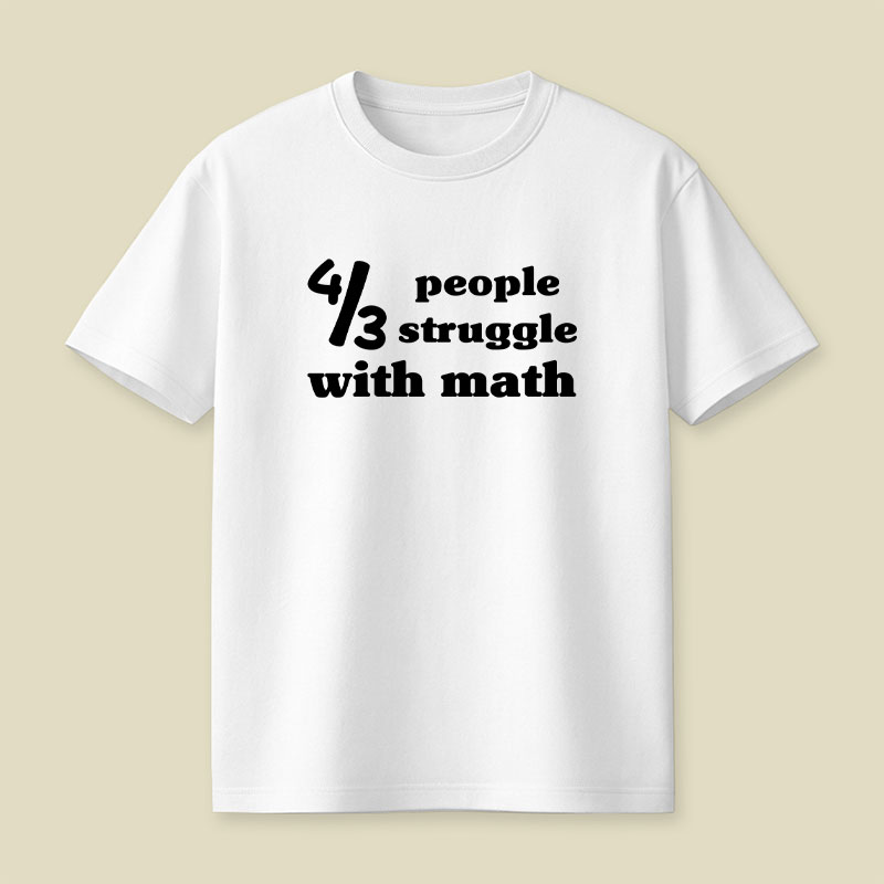 4 Out Of 3 People Struggle With Math Playful T-Shirt