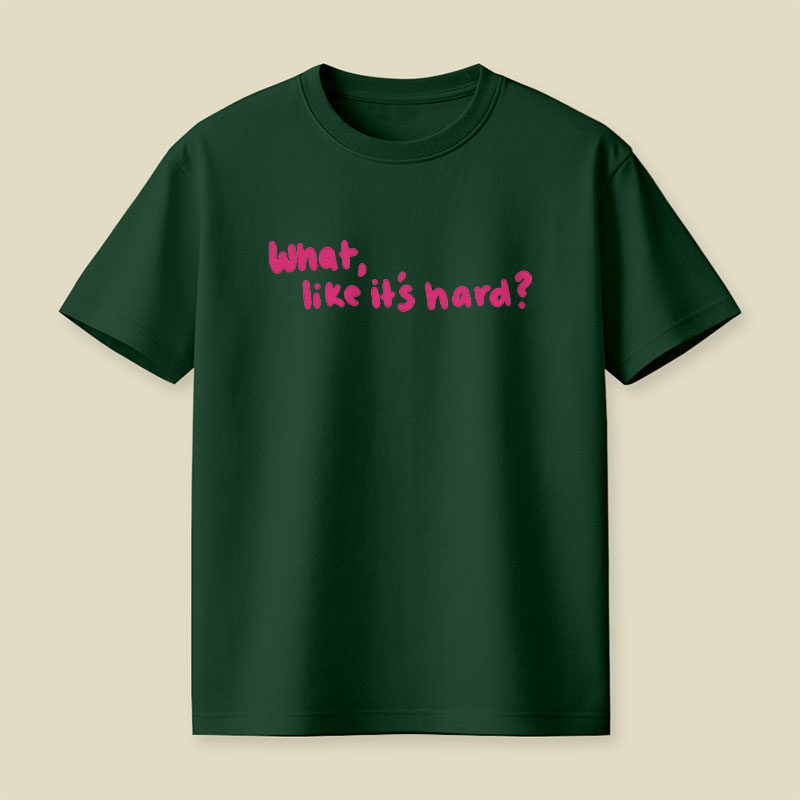 What Like Its Hard Playful T-Shirt