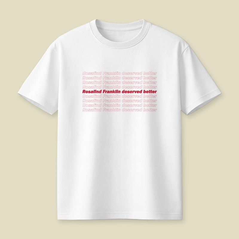 Rosalind Franklin Deserved Better Playful T-Shirt