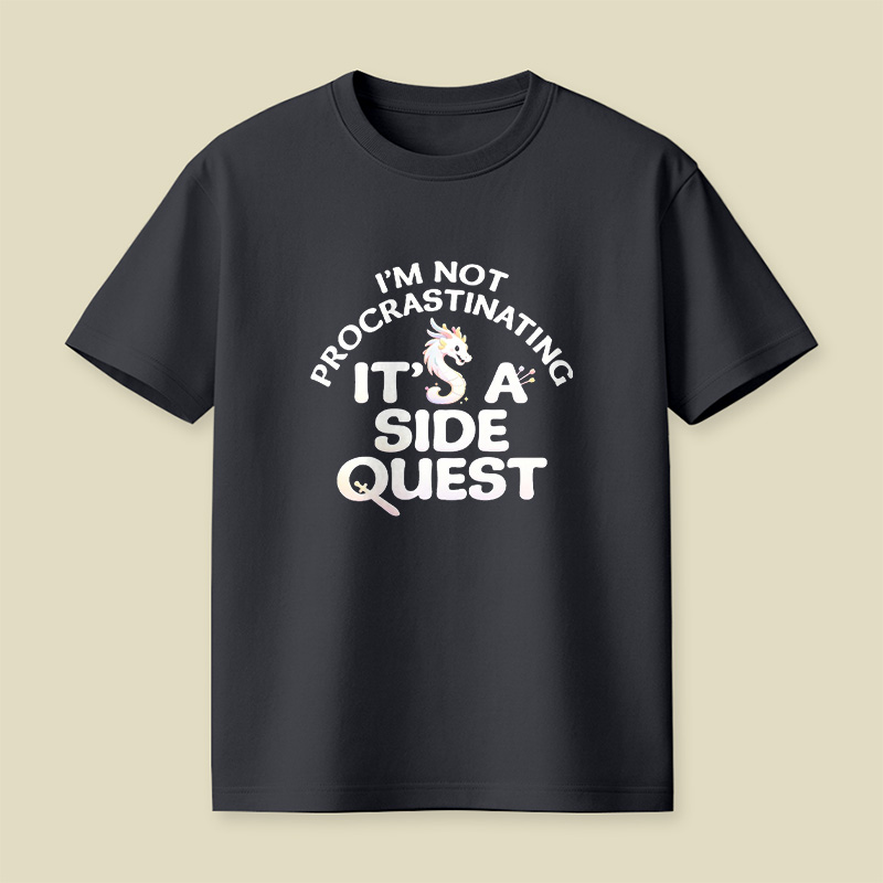 I Am Not Procrastinating It Is A Side Quest Playful T-Shirt