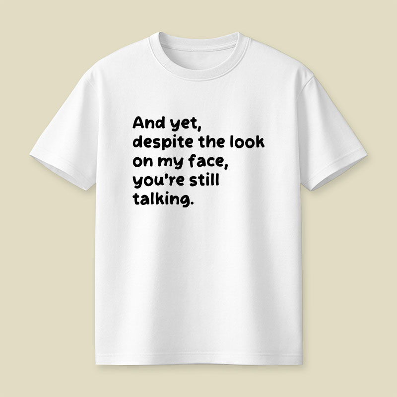 You Are Still Talking Playful T-Shirt