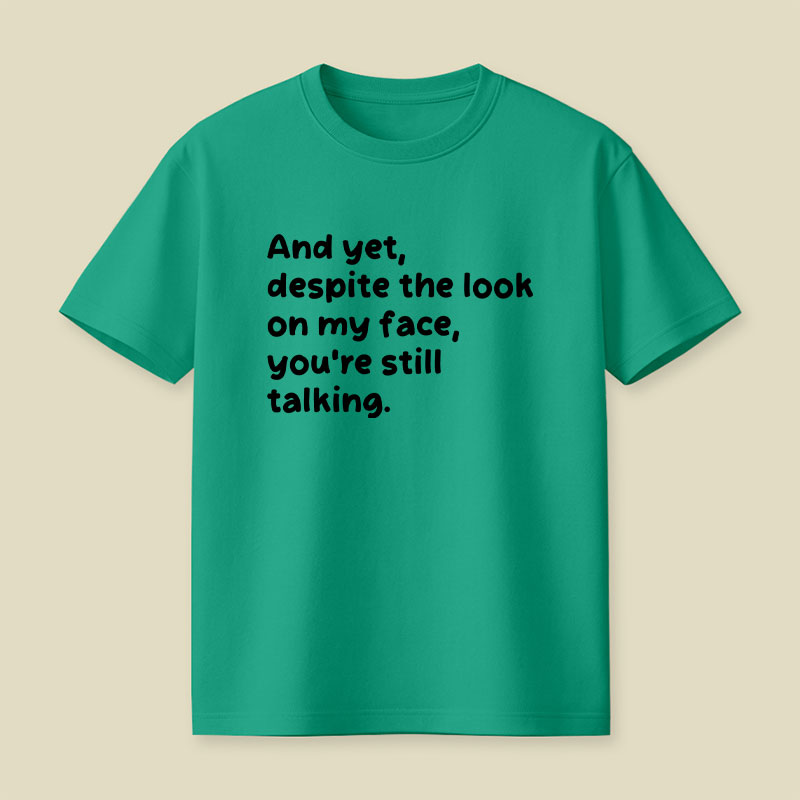 You Are Still Talking Playful T-Shirt