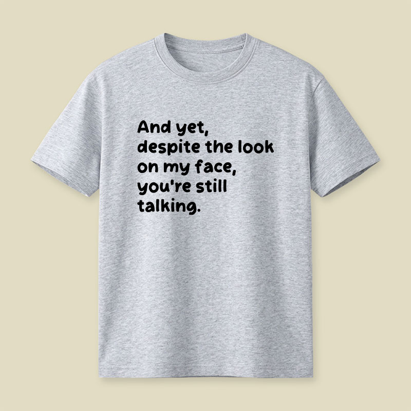 You Are Still Talking Playful T-Shirt