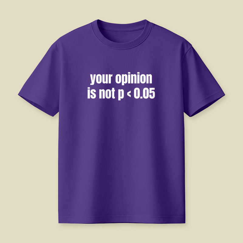 Your Opinion Is Not P Less Than 0.05 Statistics Graduation Playful T-Shirt