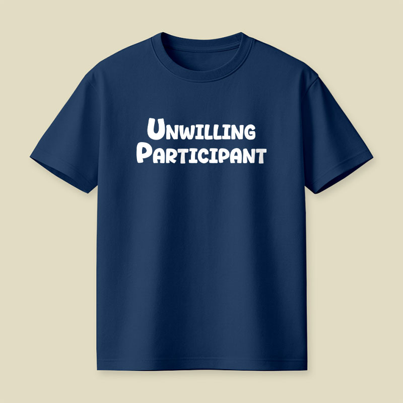 Unwilling Participant Playful T-Shirt