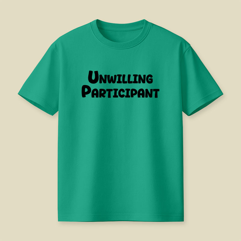 Unwilling Participant Playful T-Shirt