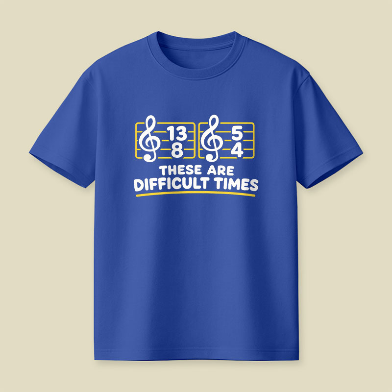 Music Difficult Times Playful T-Shirt