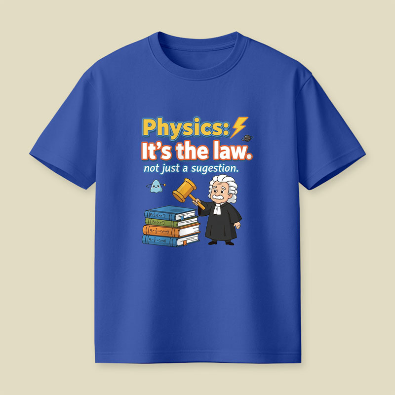 Physics Its The Law Playful T-Shirt