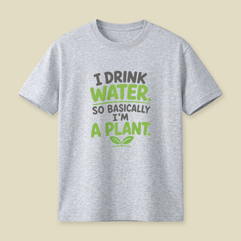 I Drink Water I Am Basically A Plant Playful T-Shirt