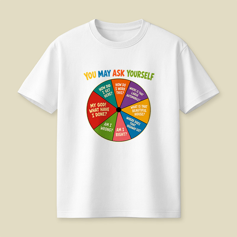 You May Ask Yourself Playful T-Shirt