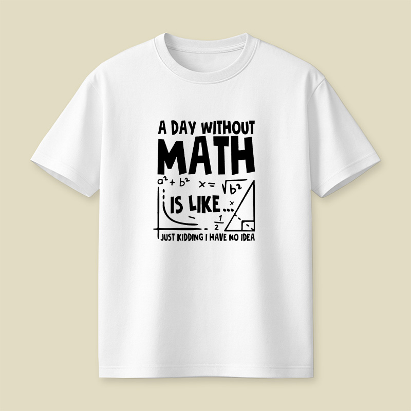 A Day Without Math Funny Playful T-Shirt