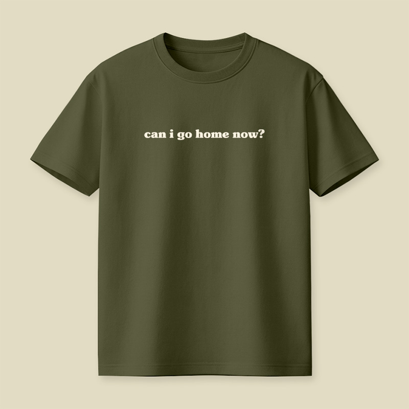 Can I Go Home Work Sarcastic Playful T-Shirt