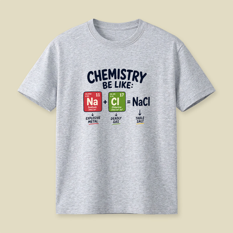 Chemistry Be Like Explosive Gas To Salt Playful T-Shirt