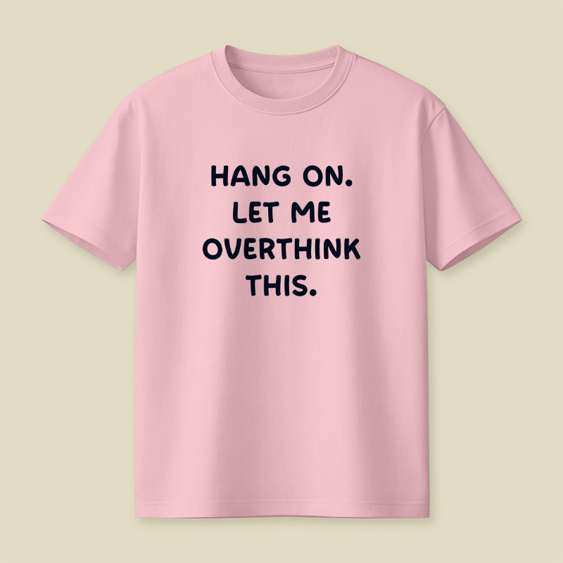 Hang On Let Me Overthink This Playful T-Shirt