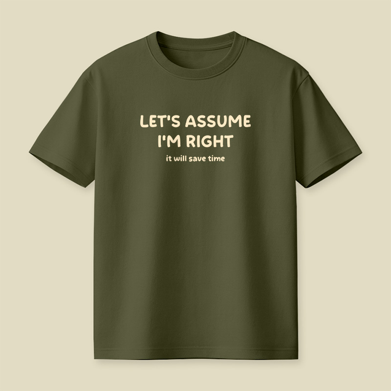 Assume I Am Right Funny Sarcastic Quote Playful T-Shirt