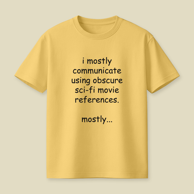 I Communicate Using Sci-Fi References Playful T-Shirt