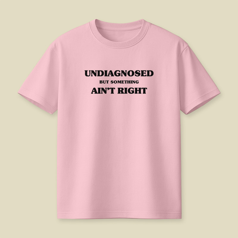 Undiagnosed But Something Ain't Right Playful T-Shirt