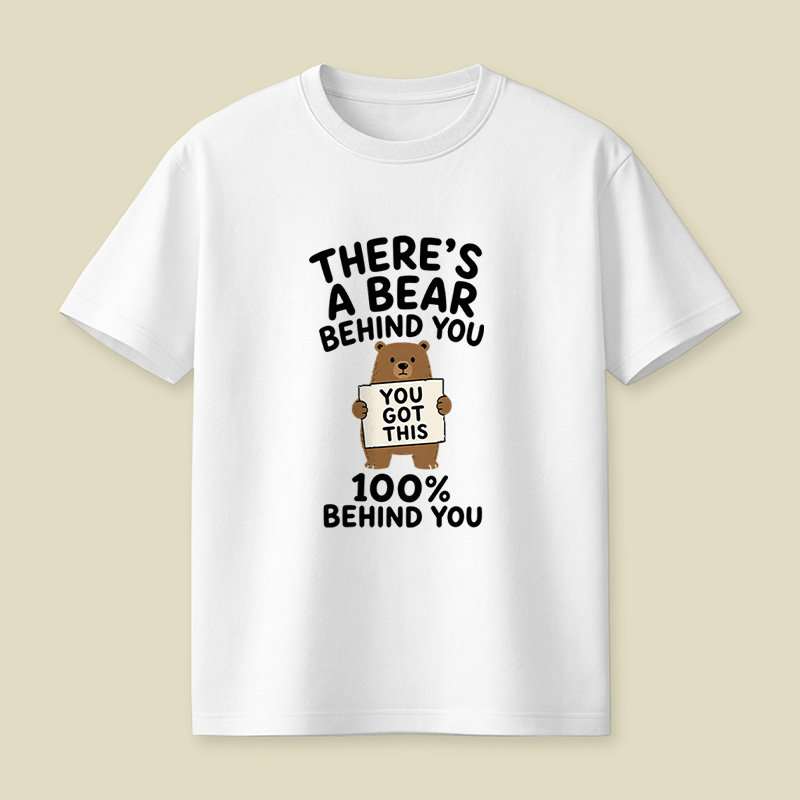 There’s A Bear Behind You Encouragement Playful T-Shirt