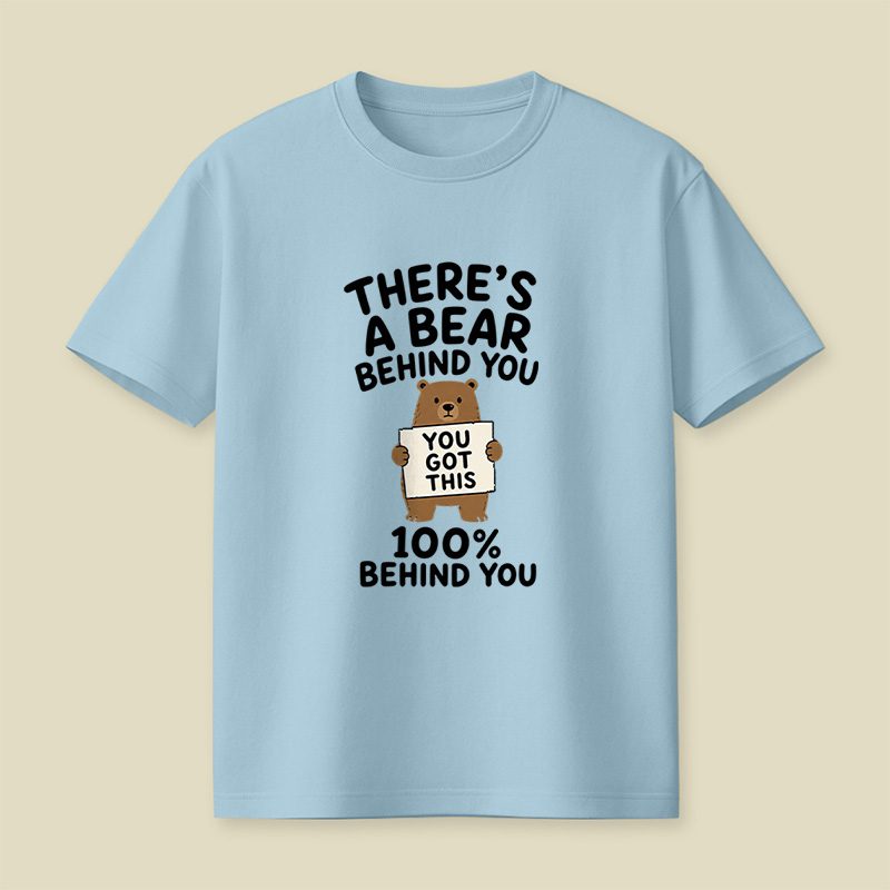 There’s A Bear Behind You Encouragement Playful T-Shirt