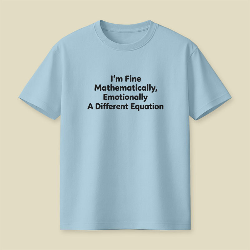 I Am Fine Mathematically Emotionally A Different Equation Playful T-Shirt