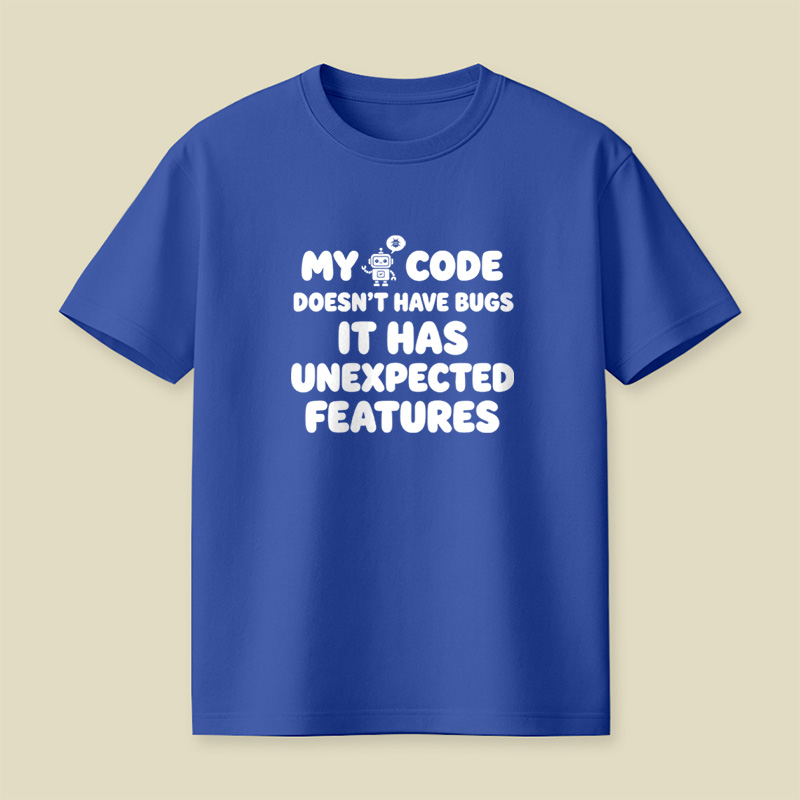 My Code Does Not Have Bugs It Has Unexpected Features Playful T-Shirt