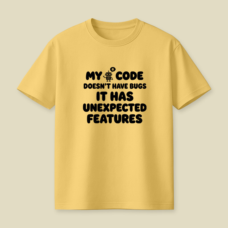 My Code Does Not Have Bugs It Has Unexpected Features Playful T-Shirt