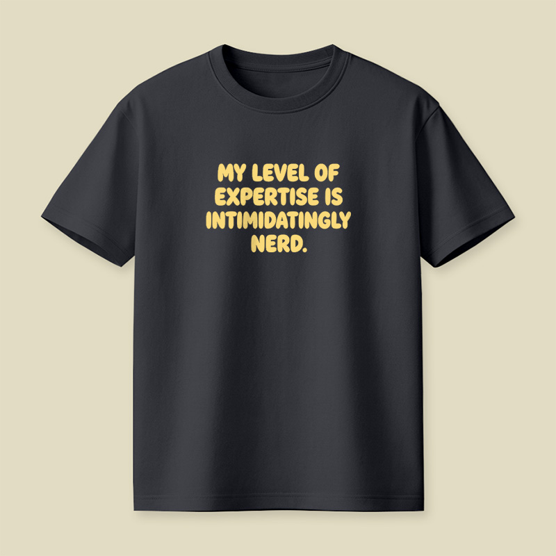 My Level Of Expertise Is Intimidatingly Nerd Playful T-Shirt