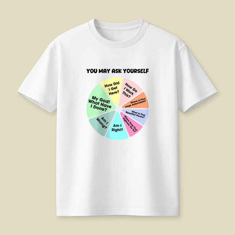 You May Ask Yourself Playful T-Shirt