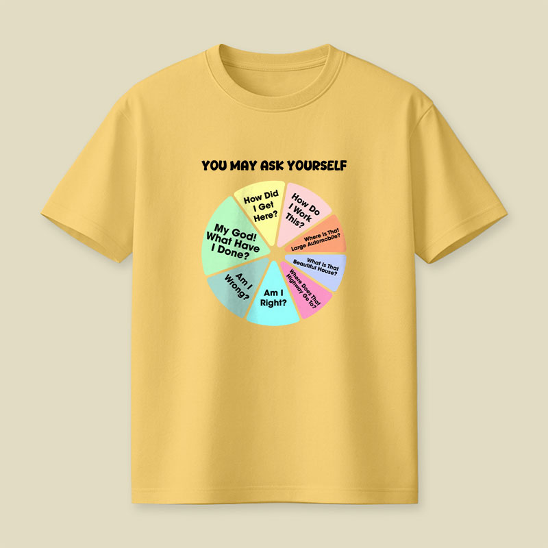 You May Ask Yourself Playful T-Shirt