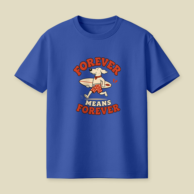 Forever Means Forever Surf Dog Playful T-Shirt