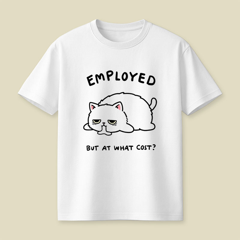 Employed But At What Cost Playful T-Shirt