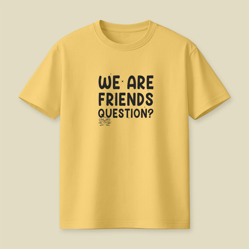 We Are Friends Question Playful T-Shirt