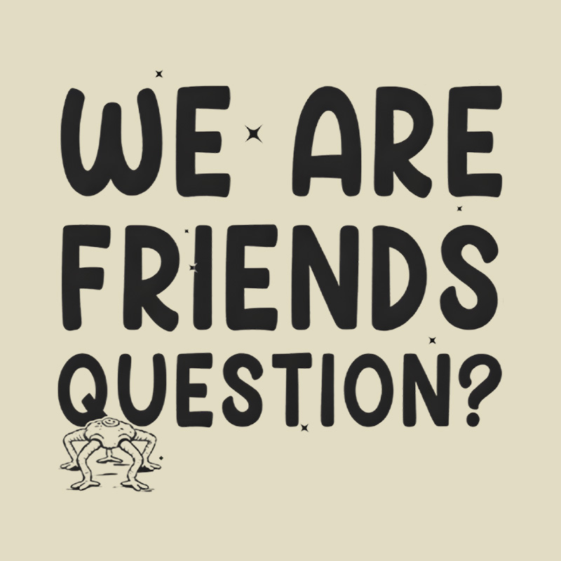 We Are Friends Question Playful T-Shirt