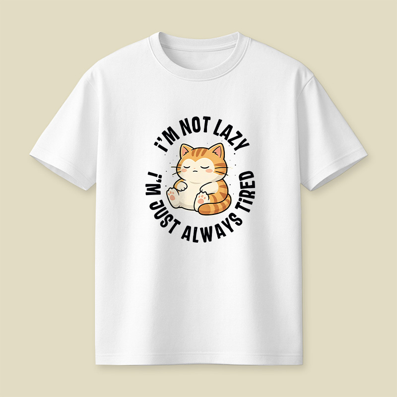 I Am Not Lazy Just Always Tired Cat Playful T-Shirt