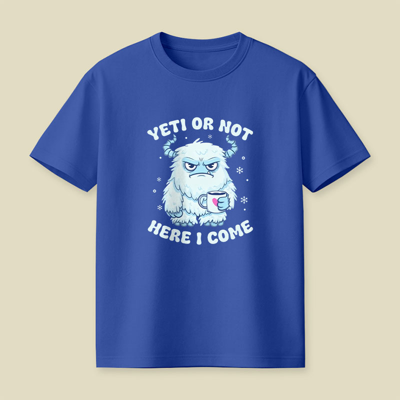 Yeti Or Not Here I Come Playful T-Shirt