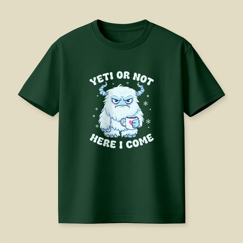 Yeti Or Not Here I Come Playful T-Shirt
