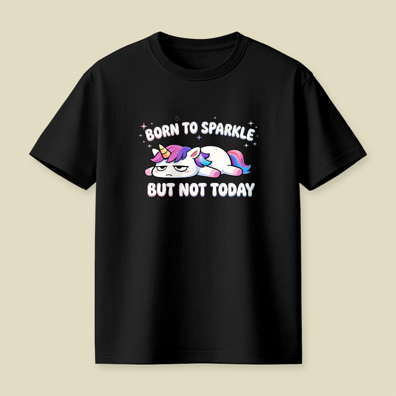 Born To Sparkle But Not Today Playful T-Shirt