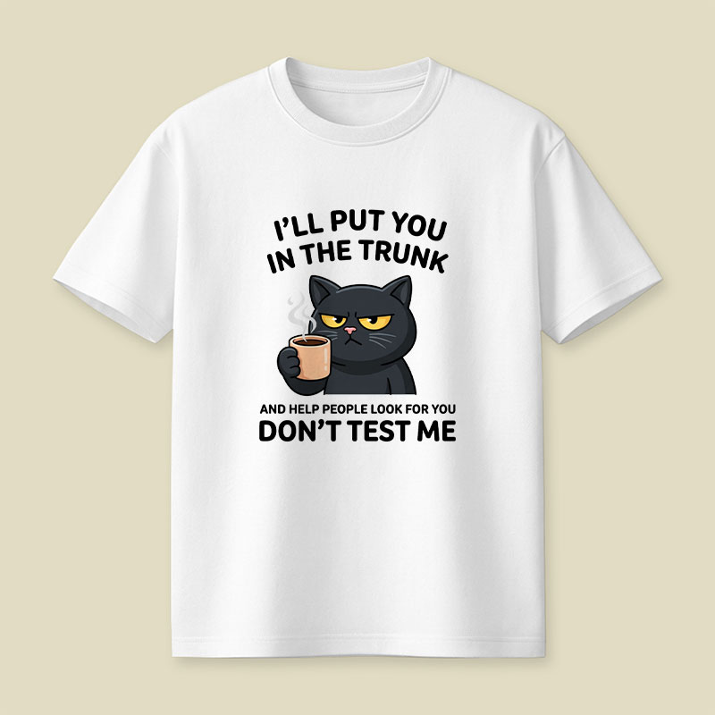 I'll Put You In The Trunk And Help People Look For You Playful T-Shirt