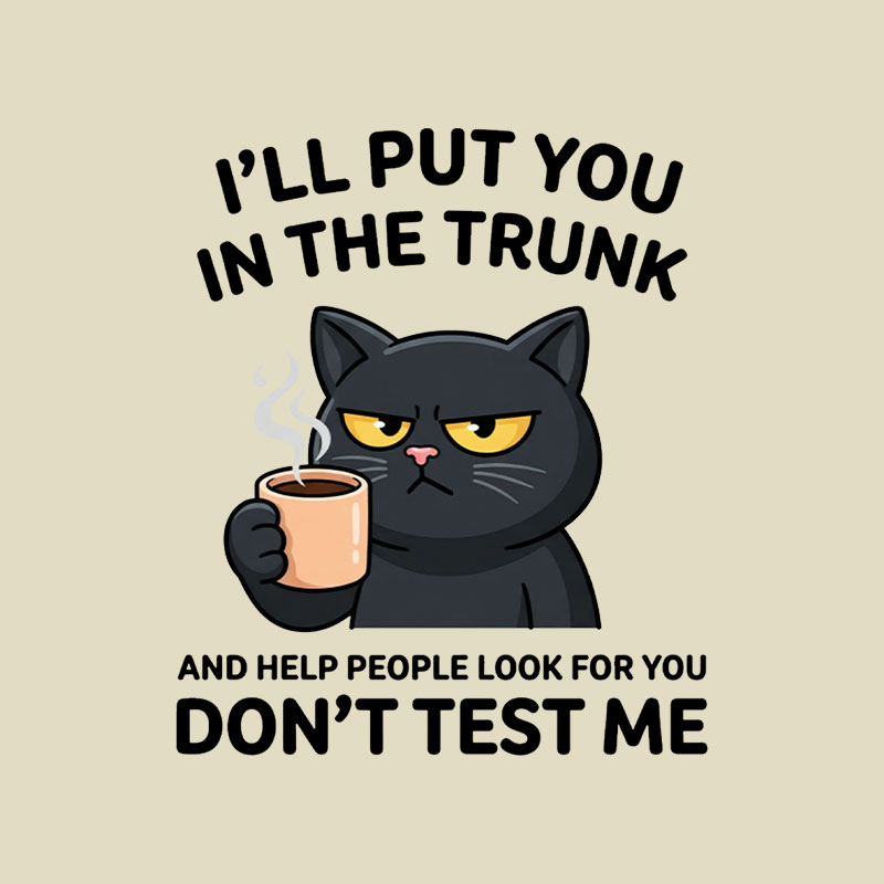 I'll Put You In The Trunk And Help People Look For You Playful T-Shirt